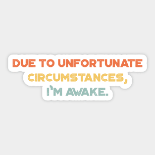 Due to Unfortunate Circumstances I'm Awake Funny Vintage Retro (Sunset) Sticker